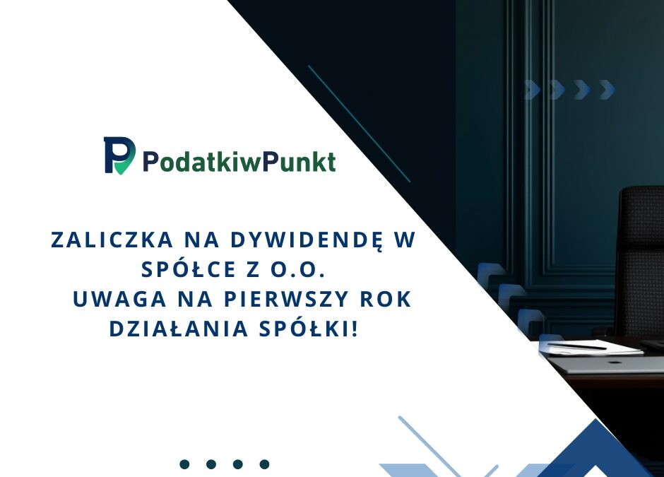 Zaliczka na dywidendę w spółce z o.o. – Uwaga na pierwszy rok działania spółki!